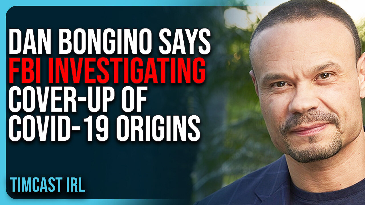 Dan Bongino Says FBI INVESTIGATING Cover-Up Of Covid-19 Origins