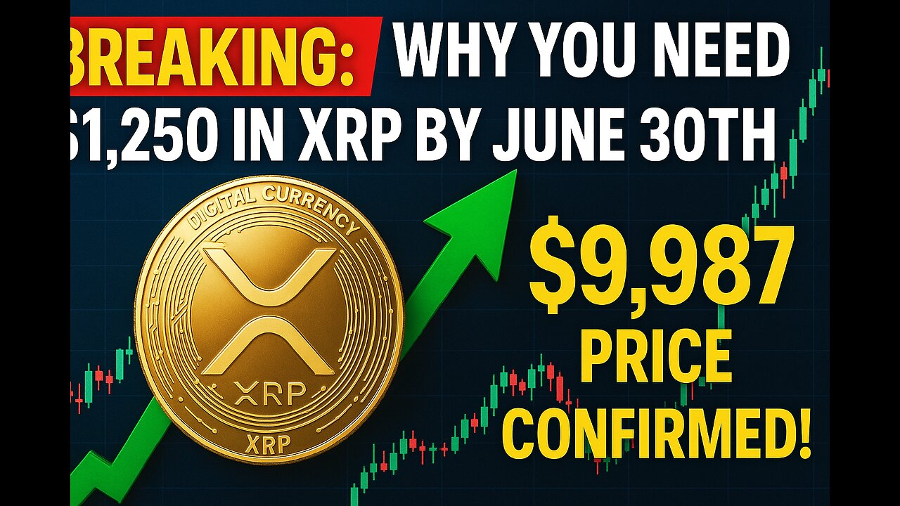 BREAKING: Why You NEED $1,250 in XRP by June 30th – $9,987 Price Confirmed! #xrp #xrpnews #news