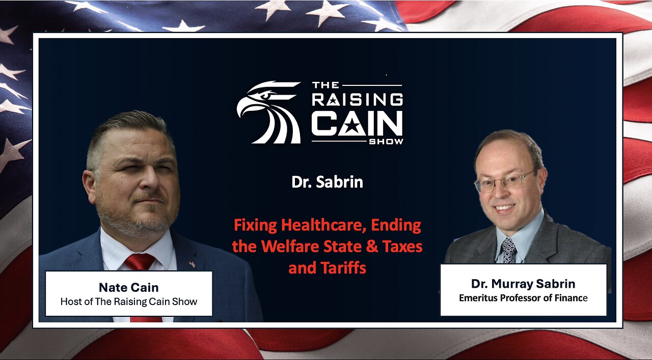 The Raising Cain Show: Dr. Sabrin: Fixing Healthcare, Ending the Welfare State & Taxes and Tariffs
