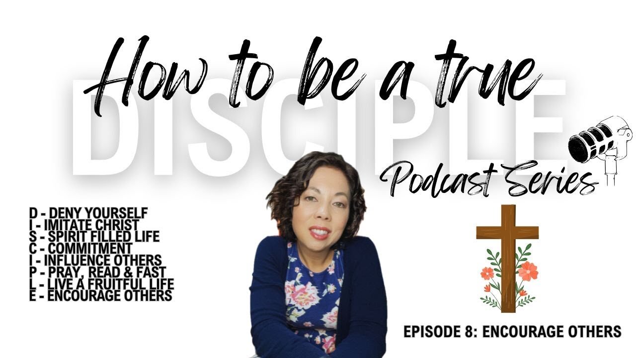 How to be a True Disciple Series | Episode 8: Encourage Others