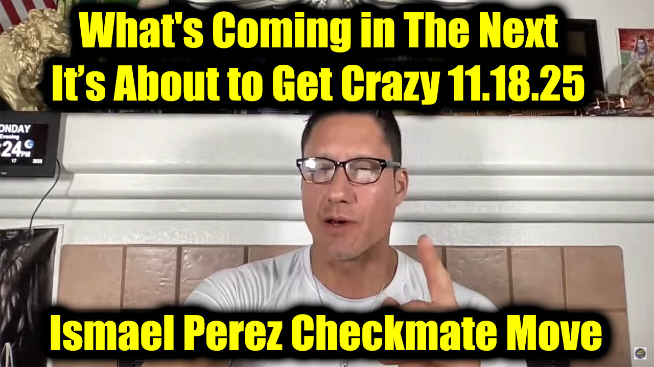 Ismael Perez Checkmate Move 11.18.25 - Whats Coming In The Next, It’s About to Get Crazy