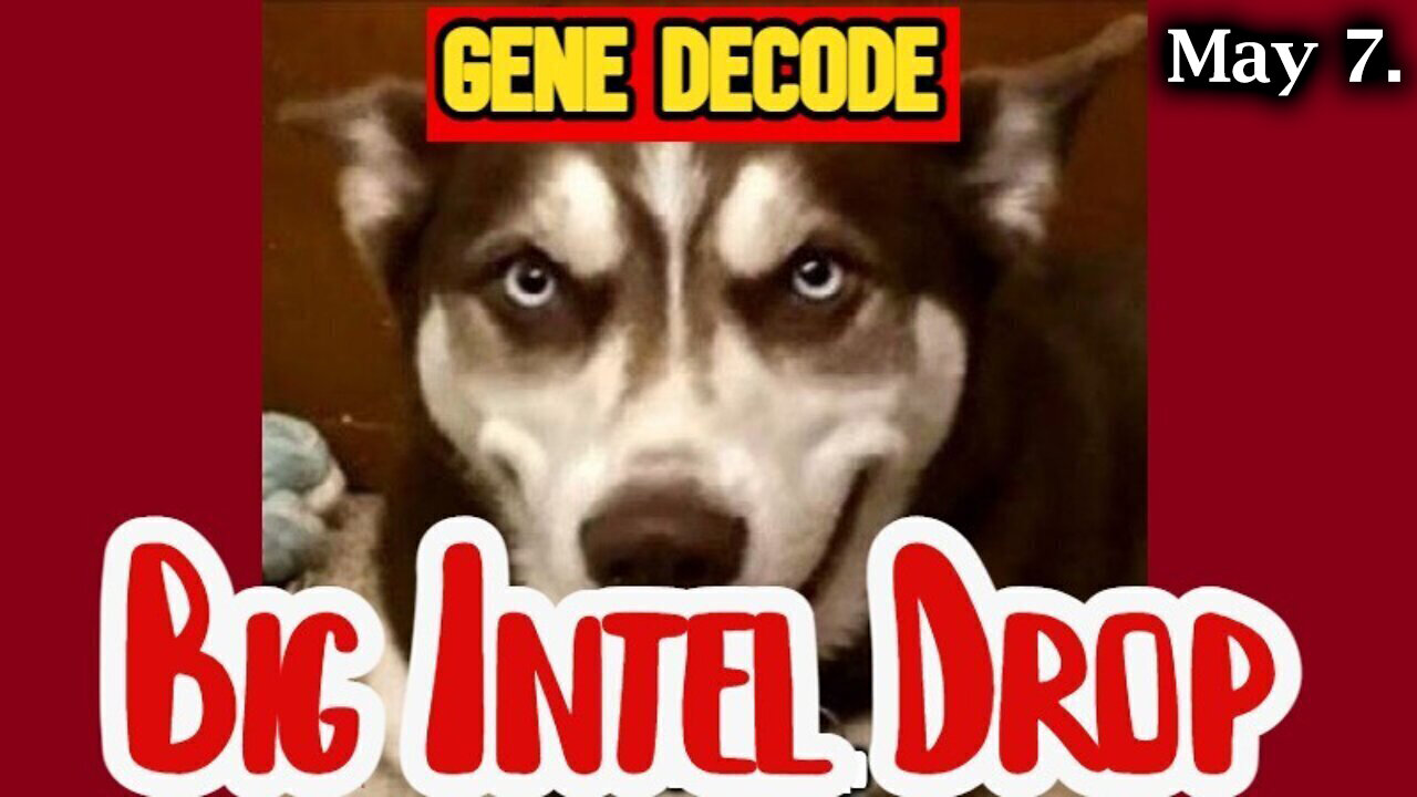 Gene Decode BIG Intel Drop May 7 - Theyre Exposing The Whole Damn Thing