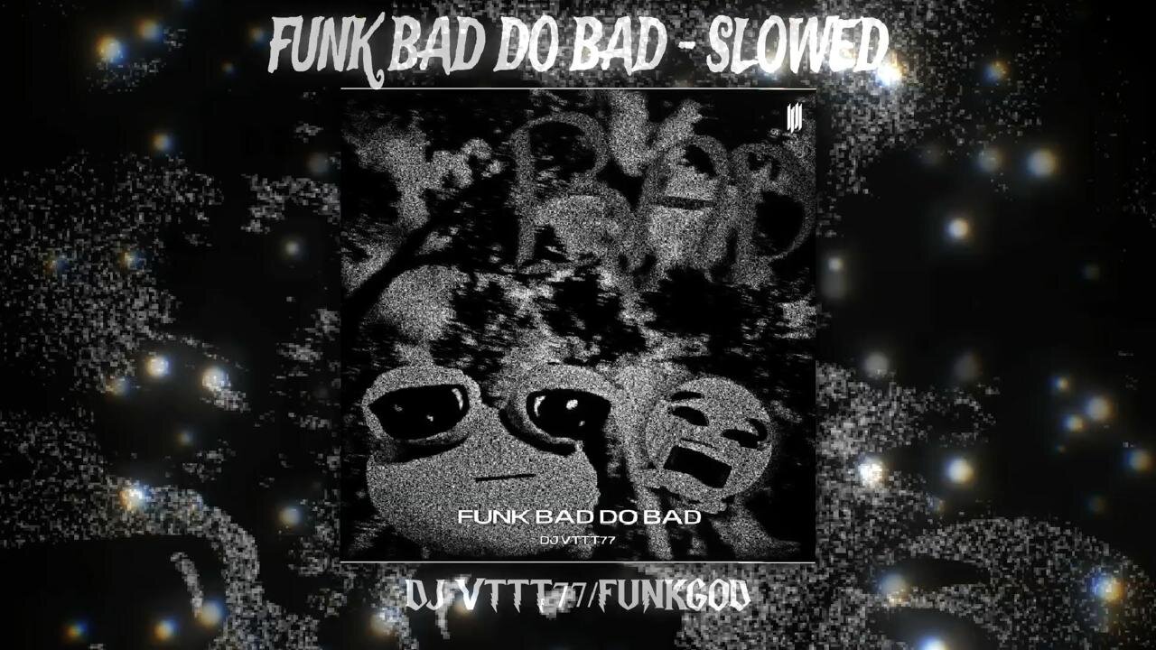FUNK BAD DO BAD - SLOWED TO HELL 😈 (DJ VTTT77 x FUNKGOD) DEMONIC BASS WARNING ⚠️ #SatanicPhonk