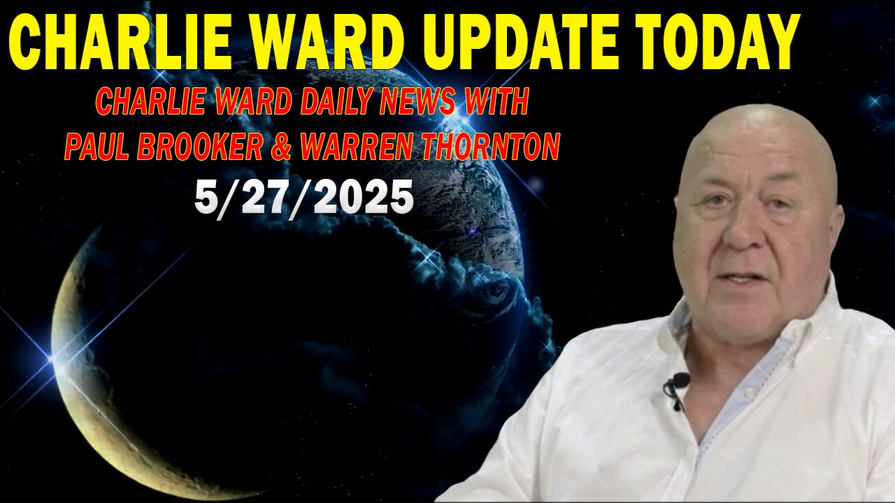 CHARLIE WARD UPDATE TODAY May 27: CHARLIE WARD DAILY NEWS WITH PAUL BROOKER & WARREN THORNTON
