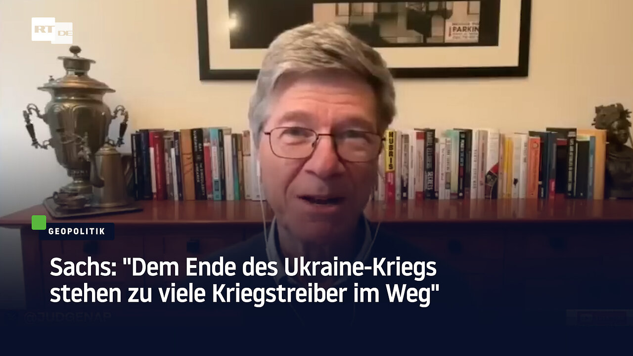 Sachs: Dem Ende des Ukraine-Kriegs stehen zu viele Kriegstreiber im Weg