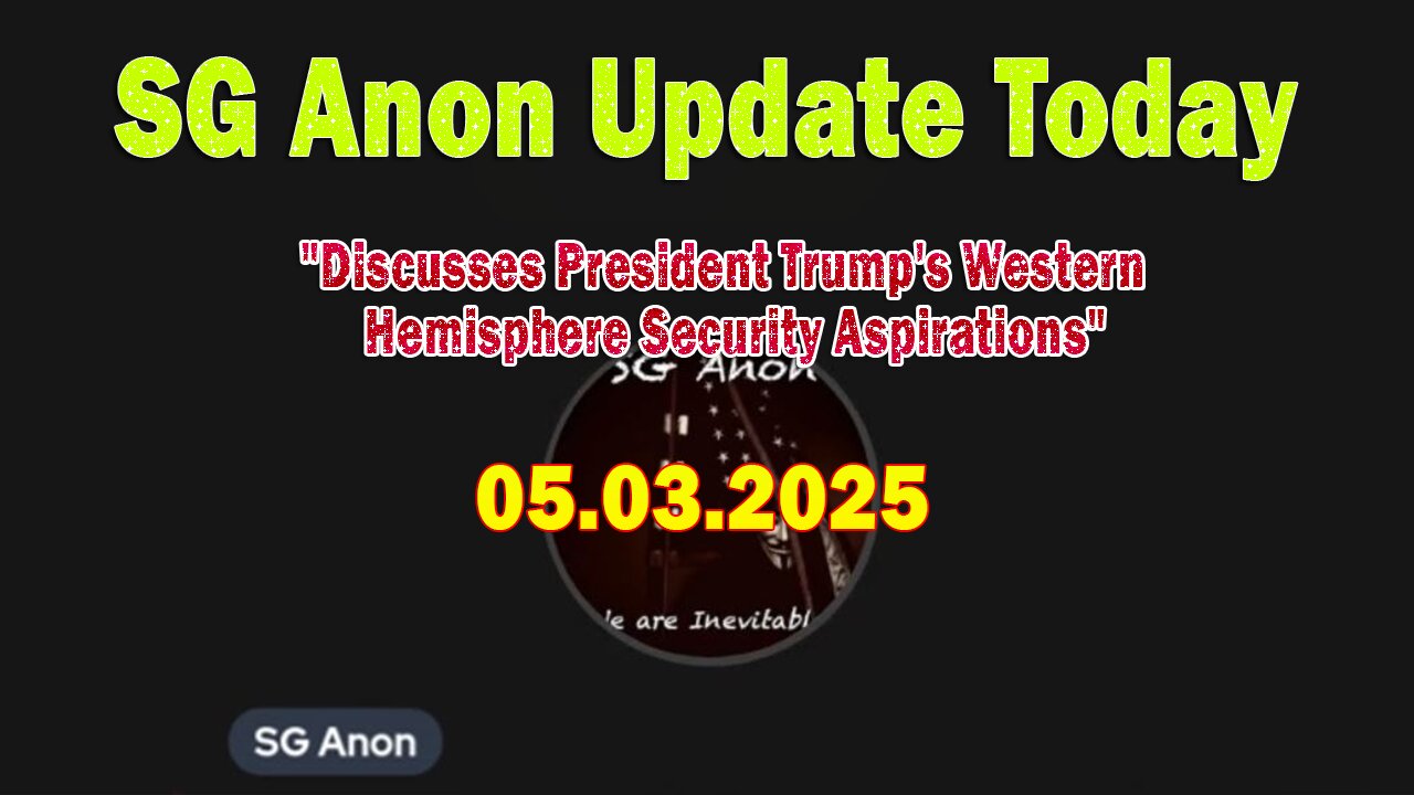 SG Anon Update Today 5/3/25: Discusses President Trumps Western Hemisphere Security Aspirations