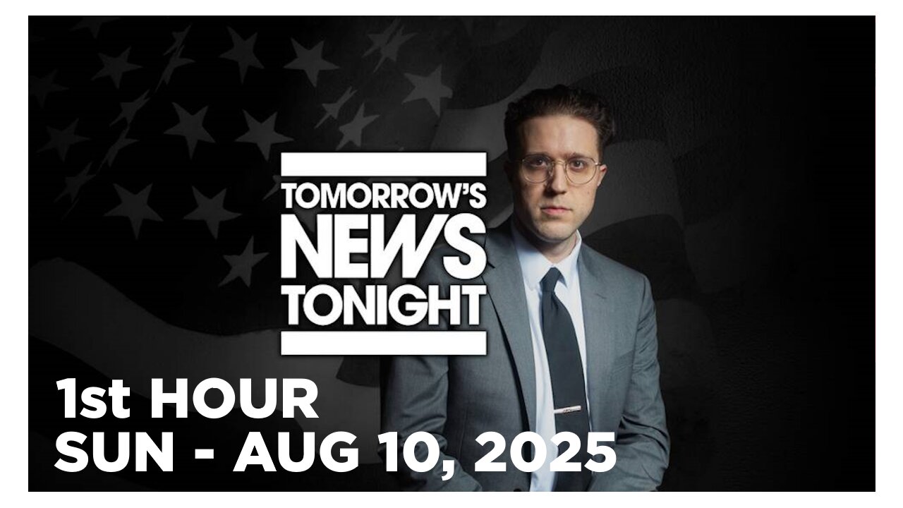 TOMORROWS NEWS TONIGHT [1 of 2] Sunday 8/10/25 • NO MORE “MR. NICE GUY” - News, Reports & Analysis