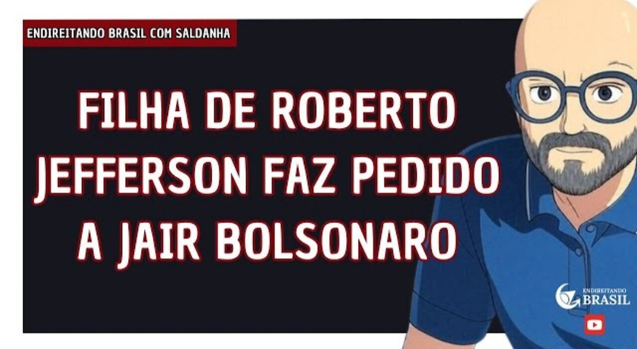 FILHA DE ROBERTO JEFFERSON FAZ PEDIDO A JAIR BOLSONARO - By Endireitando Brasil