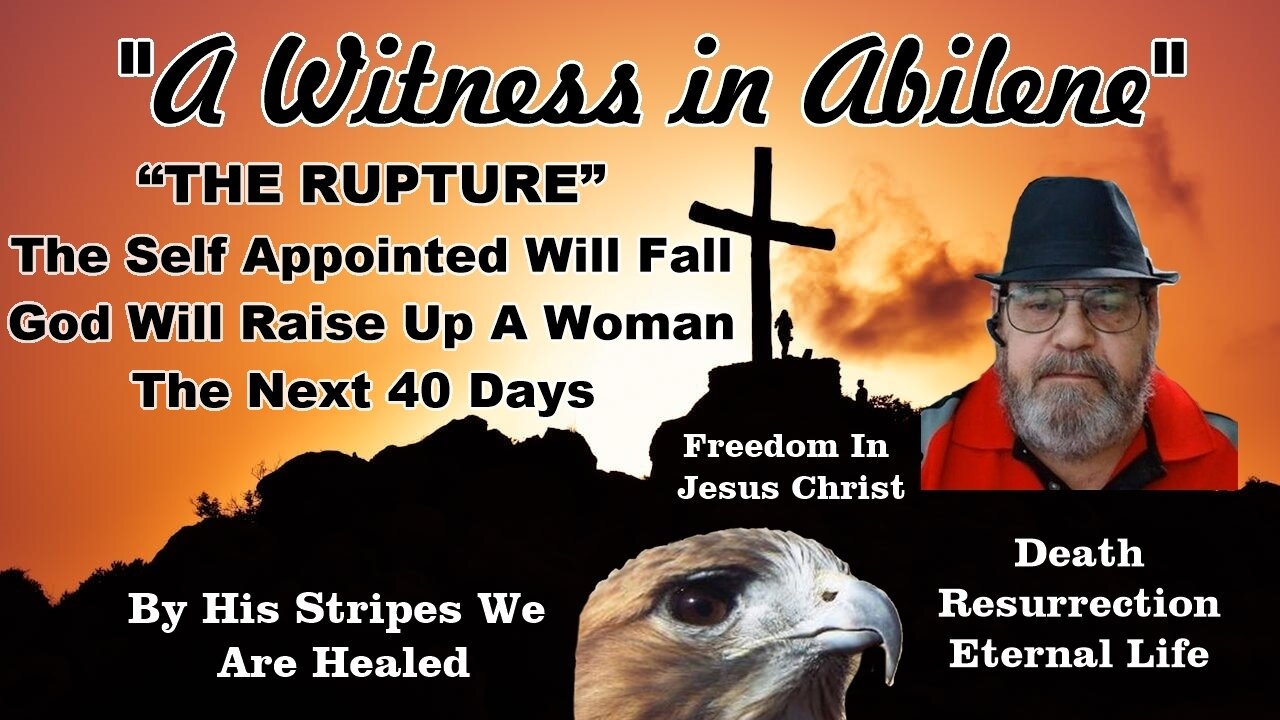 “THE RUPTURE” The Self Appointed Will Fall God Will Raise Up A Woman The Next 40 Days