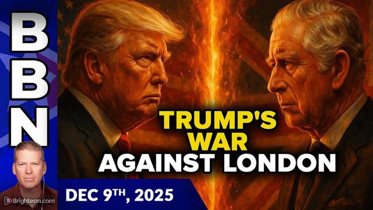 BBN, Dec 9, 2025 - Trump waging WAR against London for Americas sovereign independence