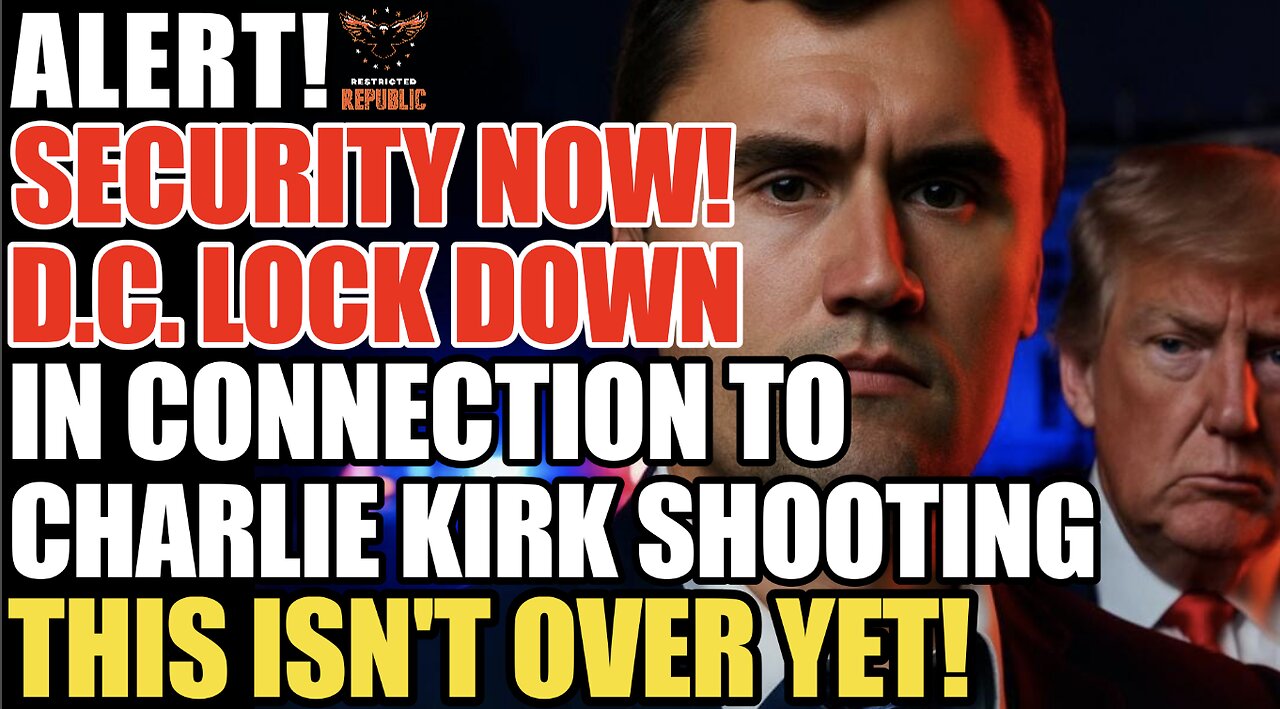 ALERT! SECURITY NOW! D.C. Locking Down in Connection to Charlie Kirk SHOOTING...This Isnt Over Yet!