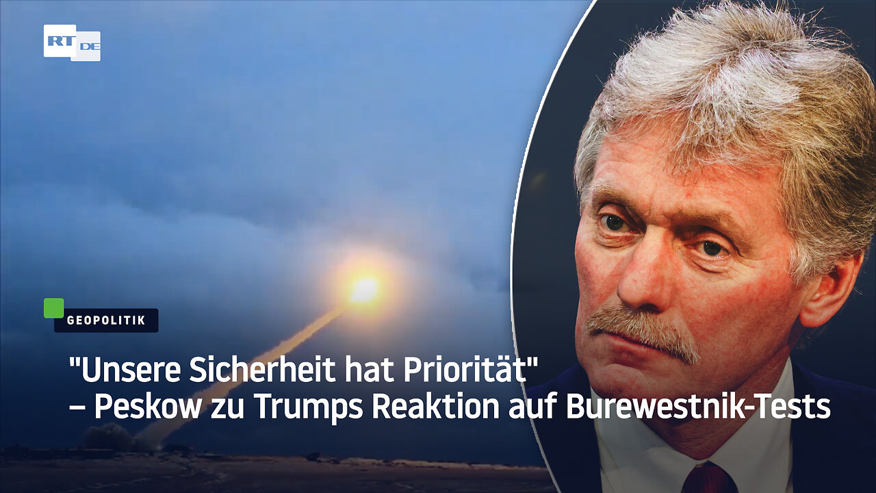 Unsere Sicherheit hat Priorität – Peskow zu Trumps Reaktion auf Burewestnik-Tests