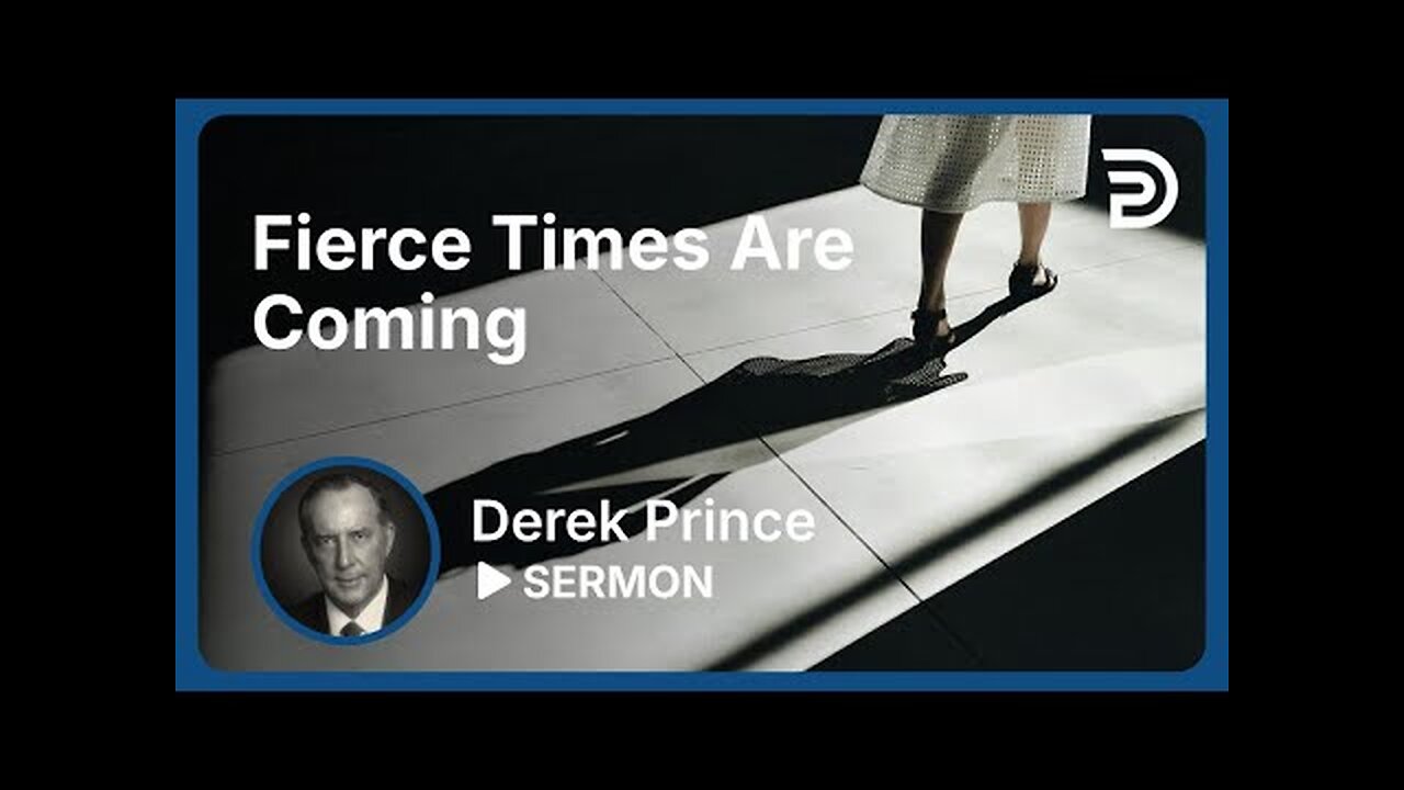 Derek Prince - Fierce Times Are Coming