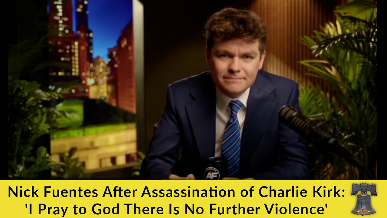 Nick Fuentes After Assassination of Charlie Kirk: I Pray to God There Is No Further Violence