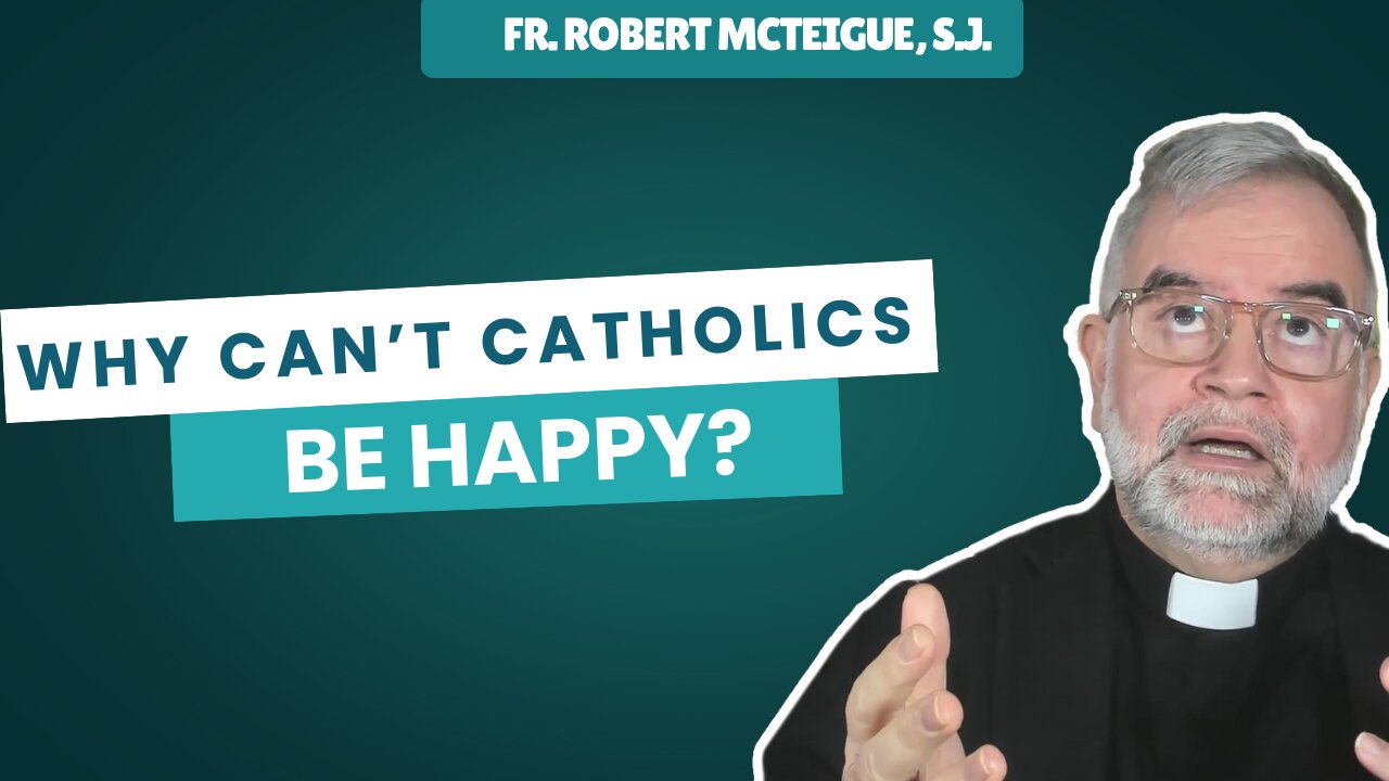 Why Cant Catholics Be Happy? | Fr. Robert McTeigue, S.J.