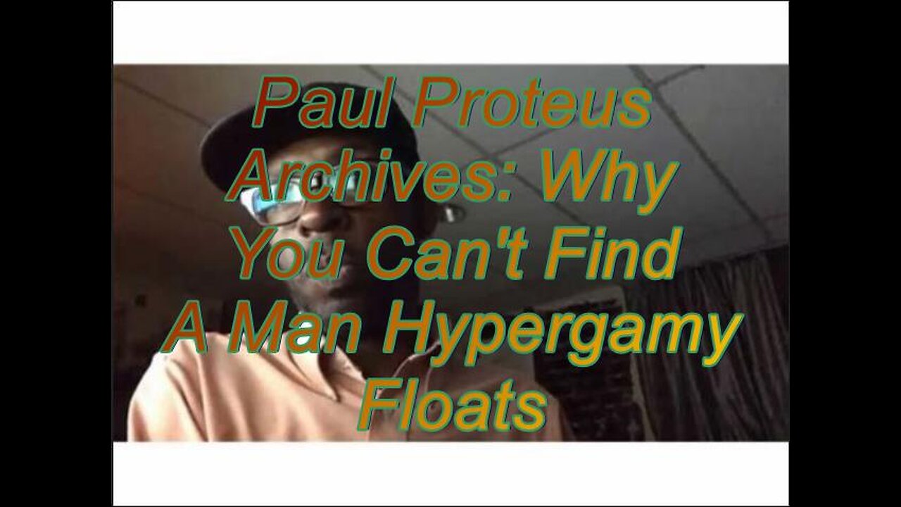 Paul Proteus - MGTOW - Why you cant find a man Hypergamy Floats