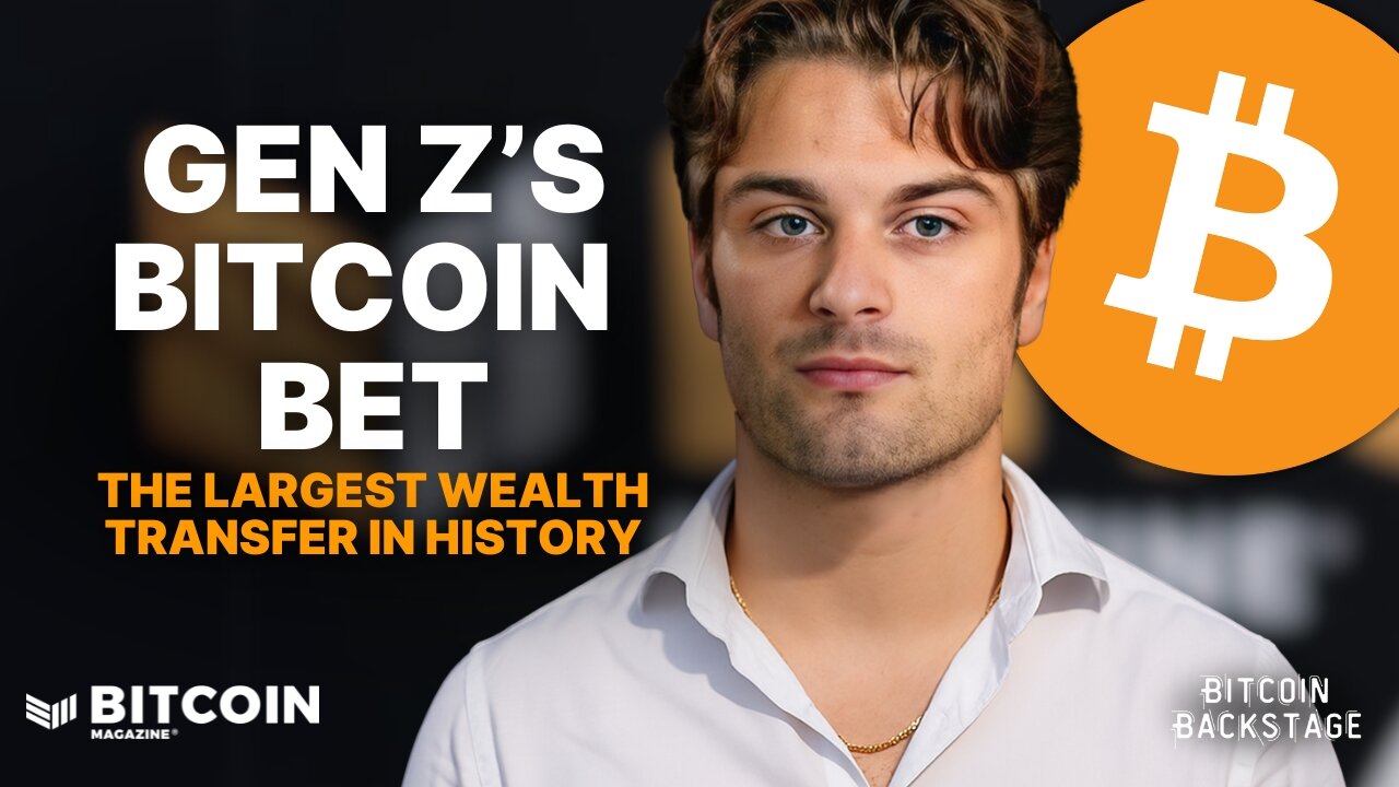 Gen Zs Bitcoin Bet and the Largest Wealth Transfer in History | Bitcoin Backstage w/ Dylan LeClair