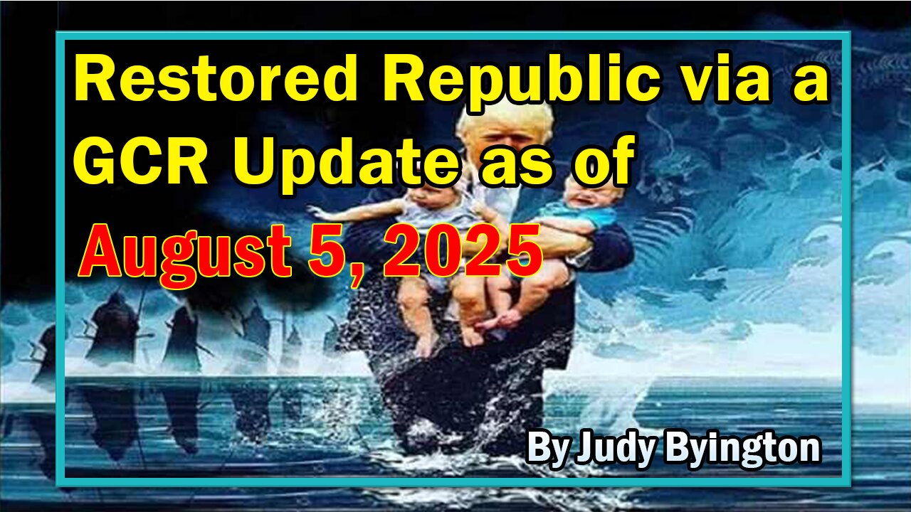 Restored Republic via a GCR Update as of August 5, 2025 - By Judy Byington