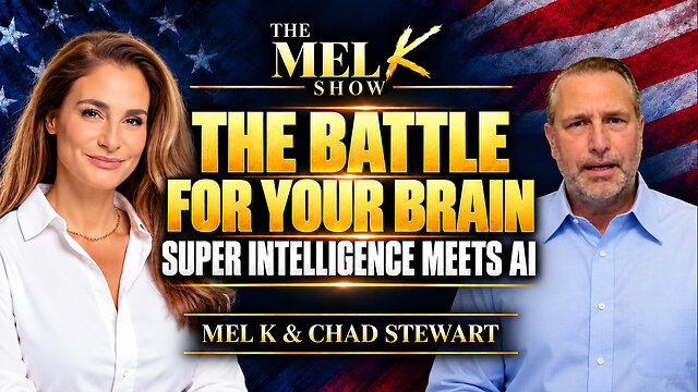 Mel K & Chad Stewart | The Battle for Your Brain: Super intelligence meets AI