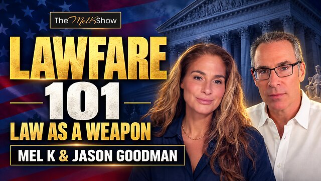 Mel K & Jason Goodman | Lawfare 101: The Legal System as a Weapon