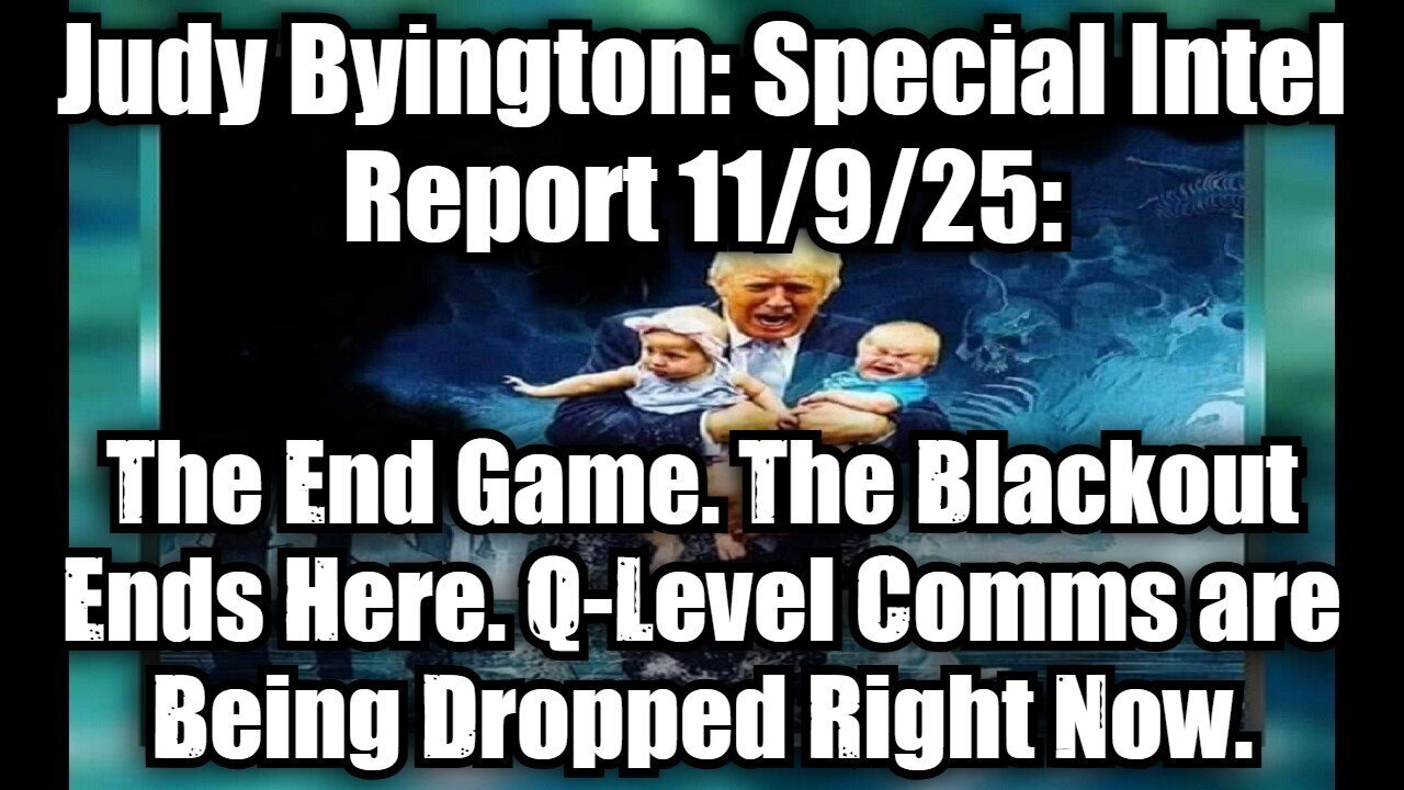 Judy Byington: Special Intel Report 11/9/25: The End Game.