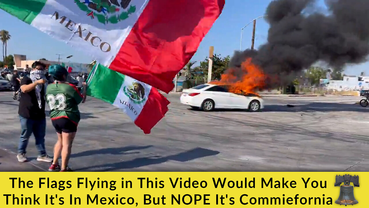 The Flags Flying in This Video Would Make You Think Its In Mexico, But NOPE Its Commiefornia