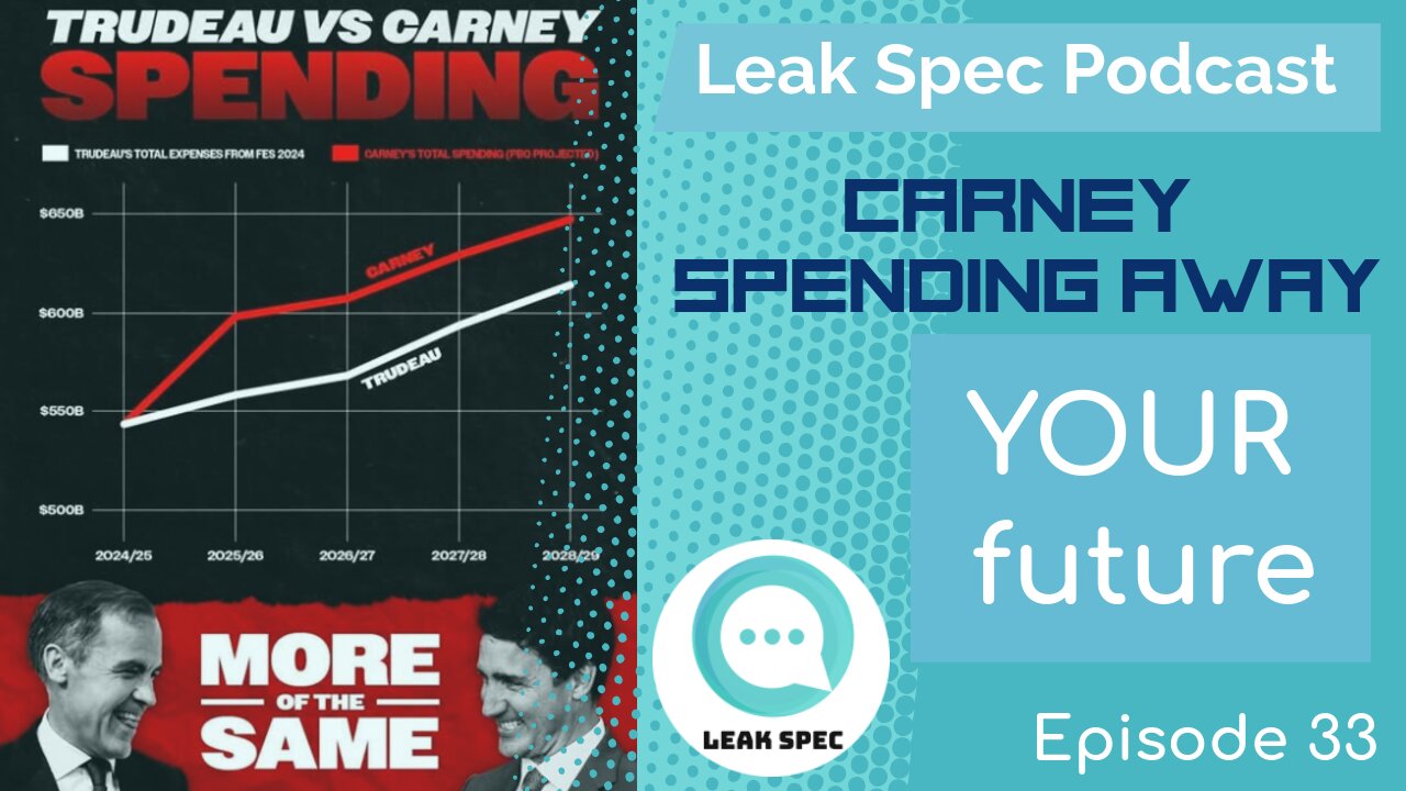 Leak Spec Podcast Episode 33: Carney Spending Away YOUR Future