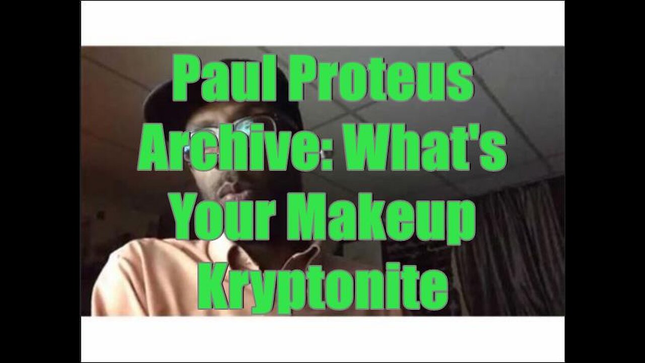 Paul Proteus - MGTOW - Whats Your Makeup Kryptonite