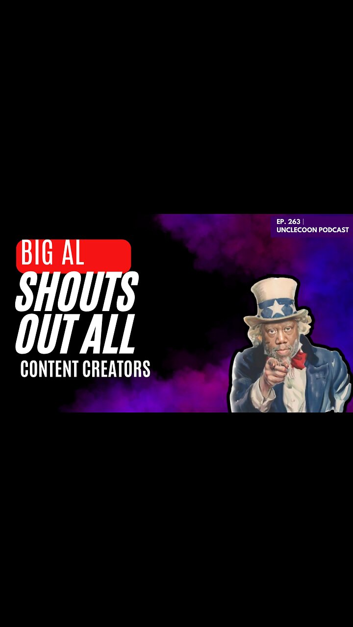 EP 263 | BIG AL Shouts out all content creators | BIG AL Shows Love to All content creators | Big Al