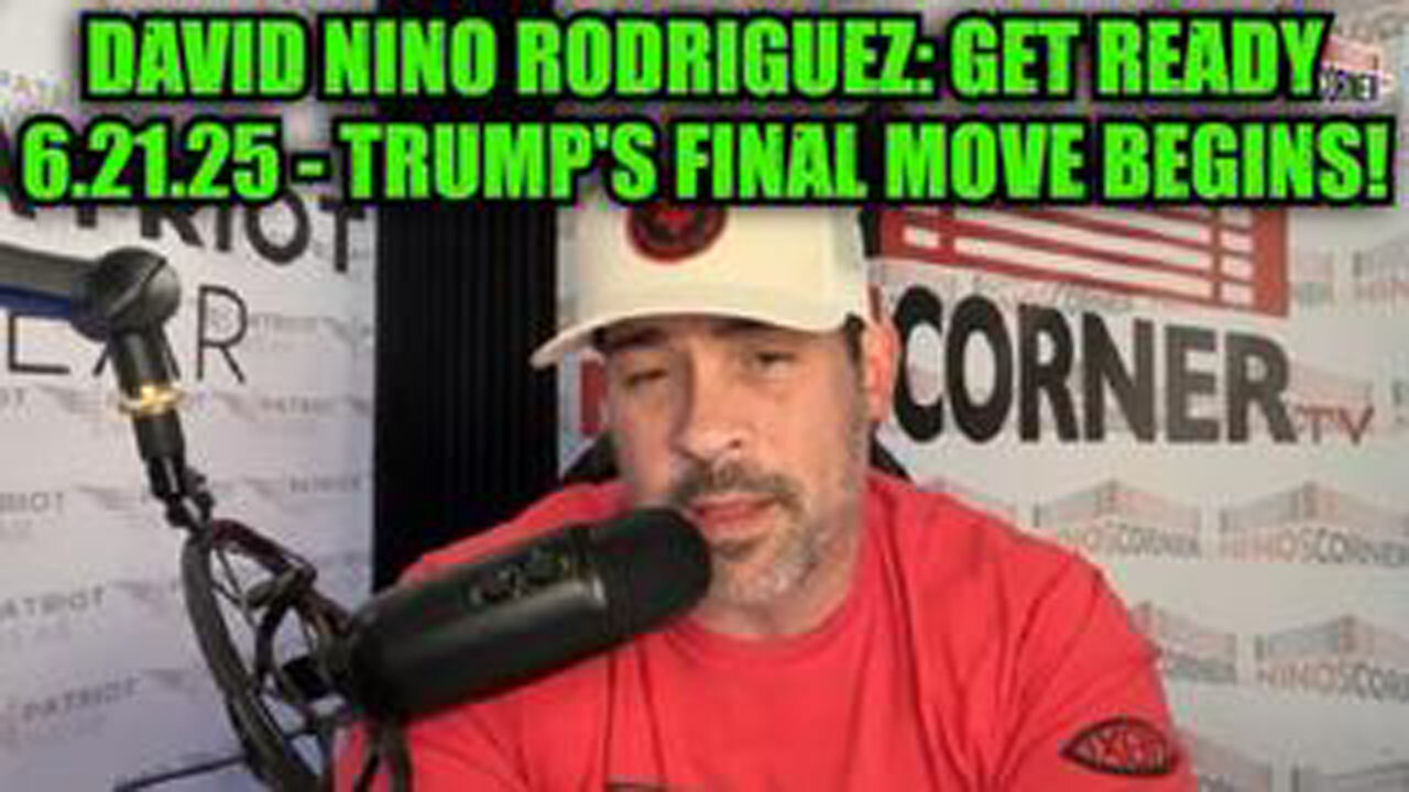 DAVID NINO RODRIGUEZ: GET READY 6.21.25 - TRUMPS FINAL MOVE BEGINS!