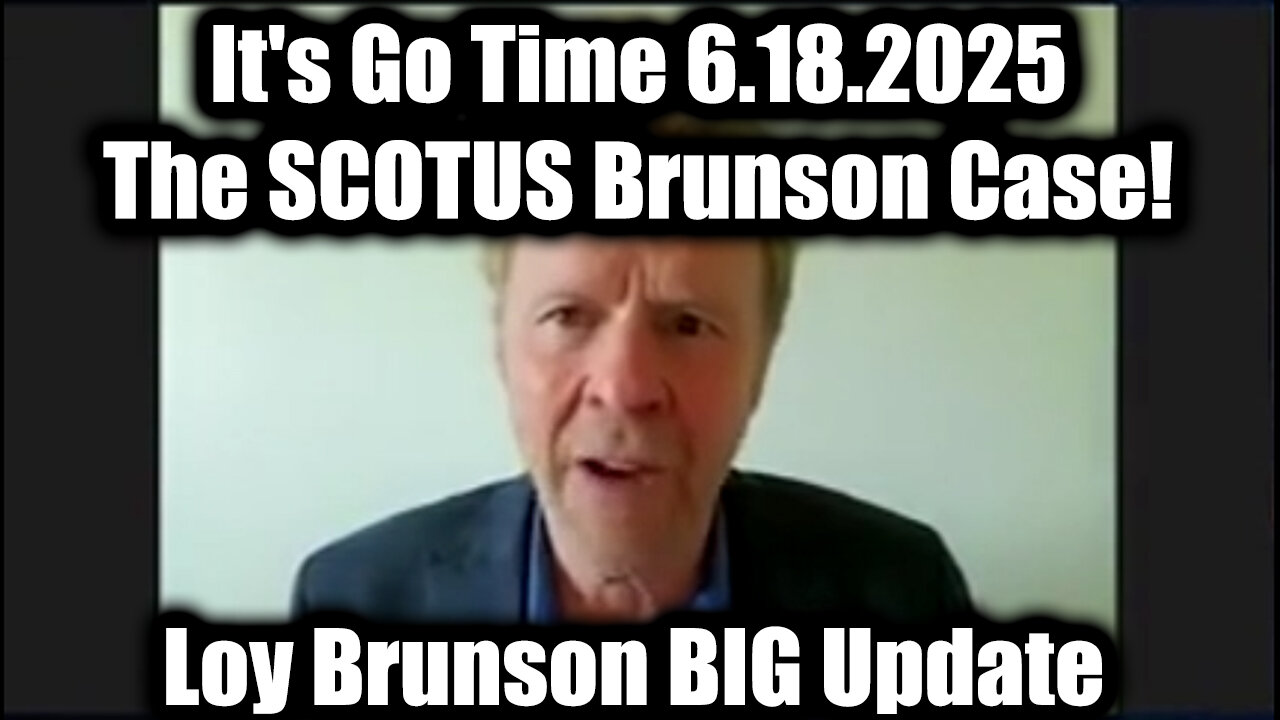Loy Brunson BIG Update: Its Go Time 6.18.25, The SCOTUS Brunson Case!