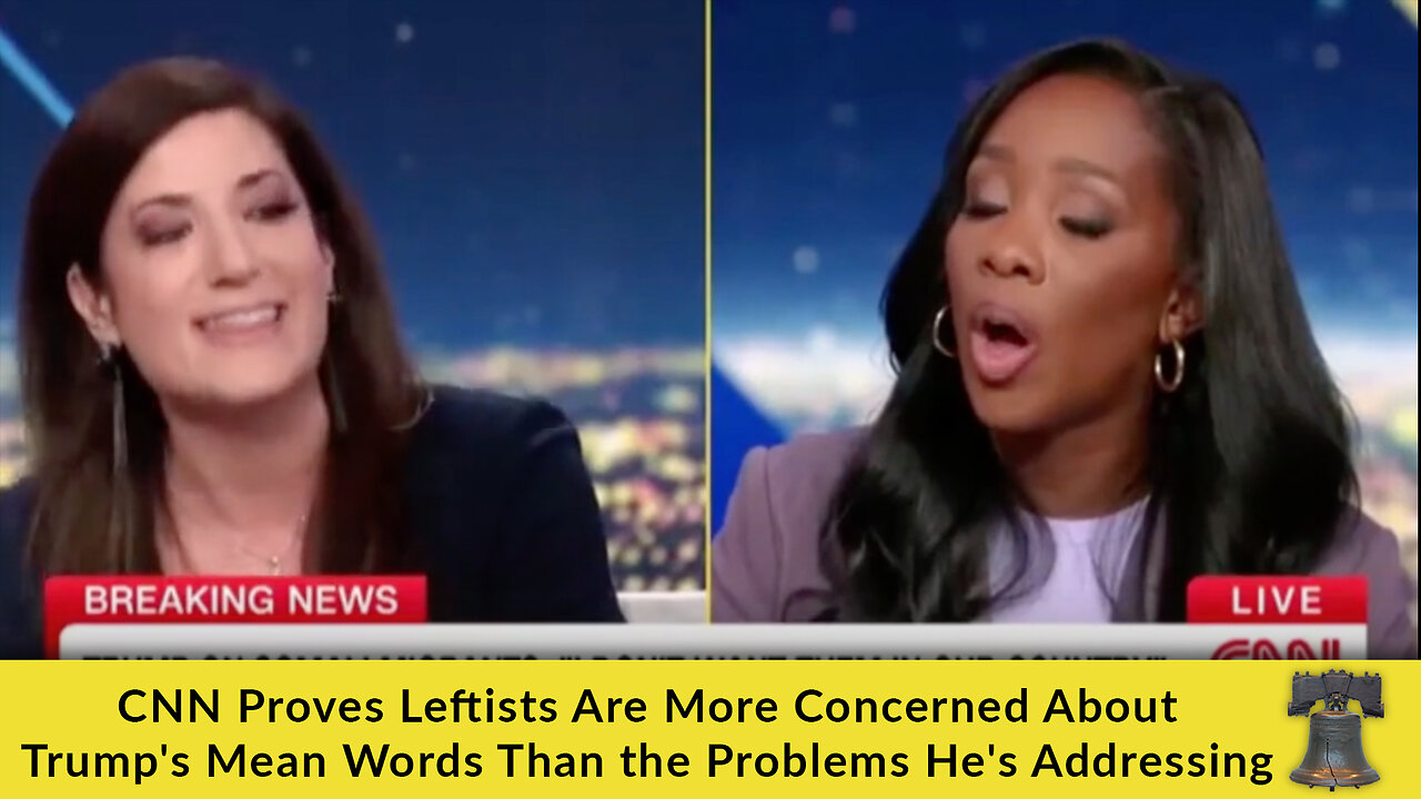 CNN Proves Leftists Are More Concerned About Trumps Mean Words Than the Problems Hes Addressing