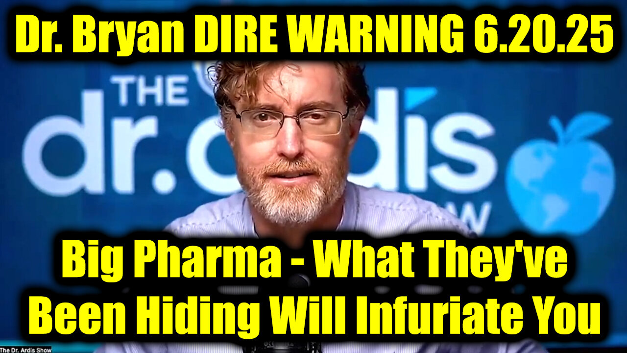 Dr. Bryan Ardis DIRE WARNING 6.20.25 - BIG Pharma, What Theyve Been Hiding Will Infuriate You