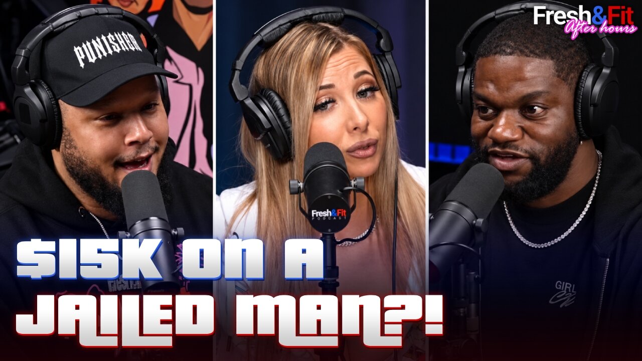 Fresh &amp; Fit GRILL Girl for Spending $15K on Her Jailed Boyfriend! thumbnail