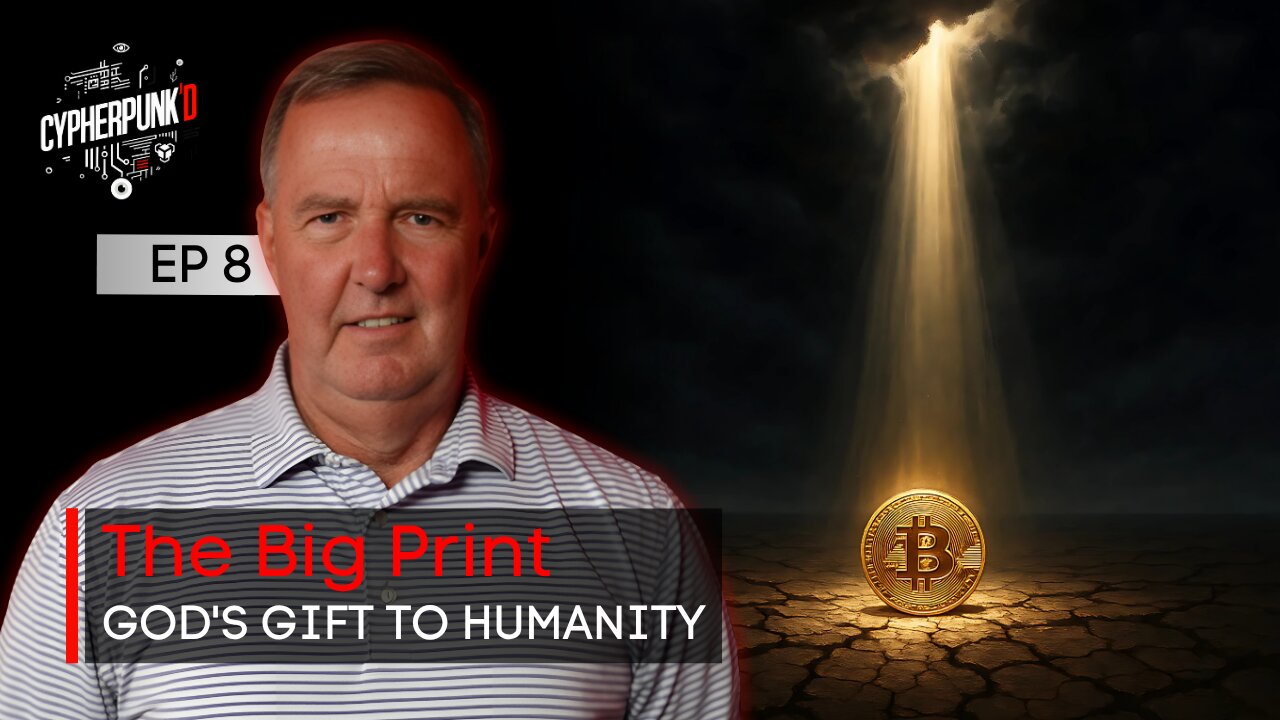 The Big Print Series: Bitcoin is Gods Gift to Humanity | Episode 8 of 12