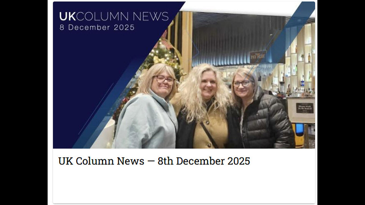 UK Column News — 8th December 2025