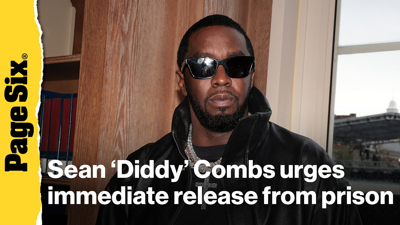 Sean Diddy Combs urges immediate release ahead of sentencing