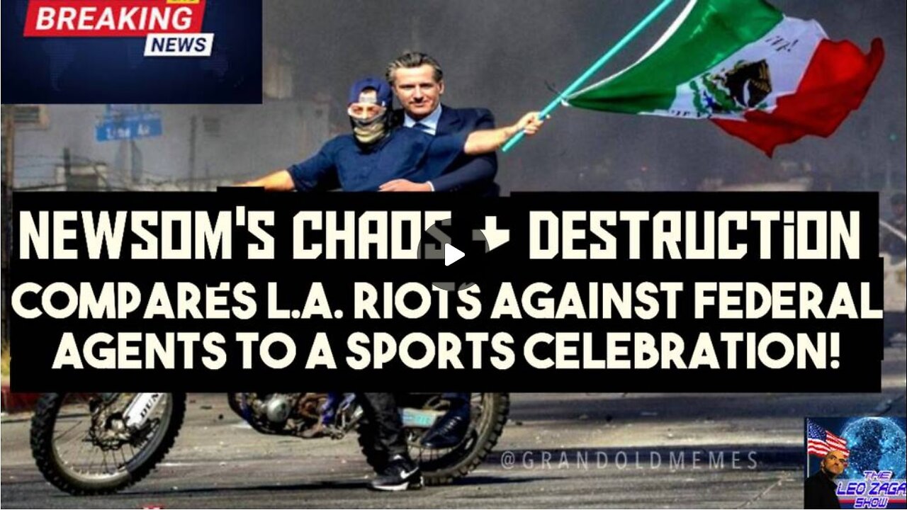 NEWSOMS CHAOS+DESTRUCTION COMPARES L.A. RIOTS AGAINST FEDERAL AGENTS TO A SPORT