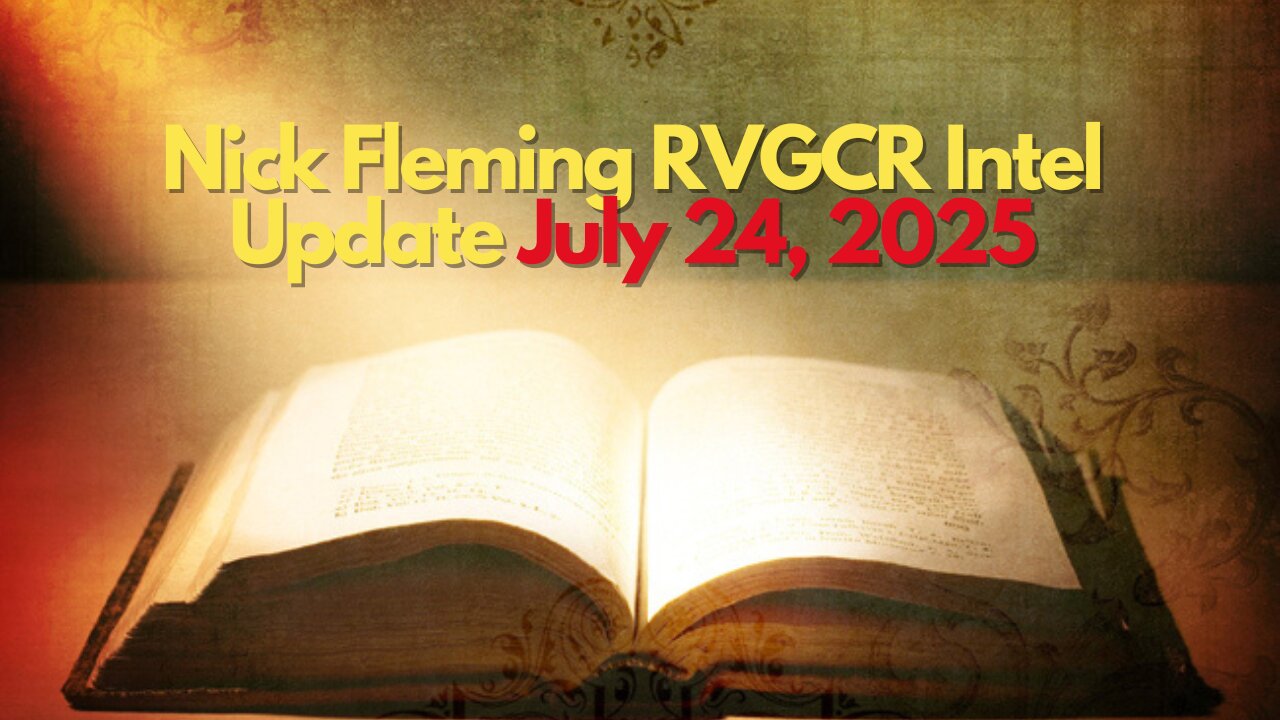 Nick Fleming RVGCR Intel Update July 24, 2025