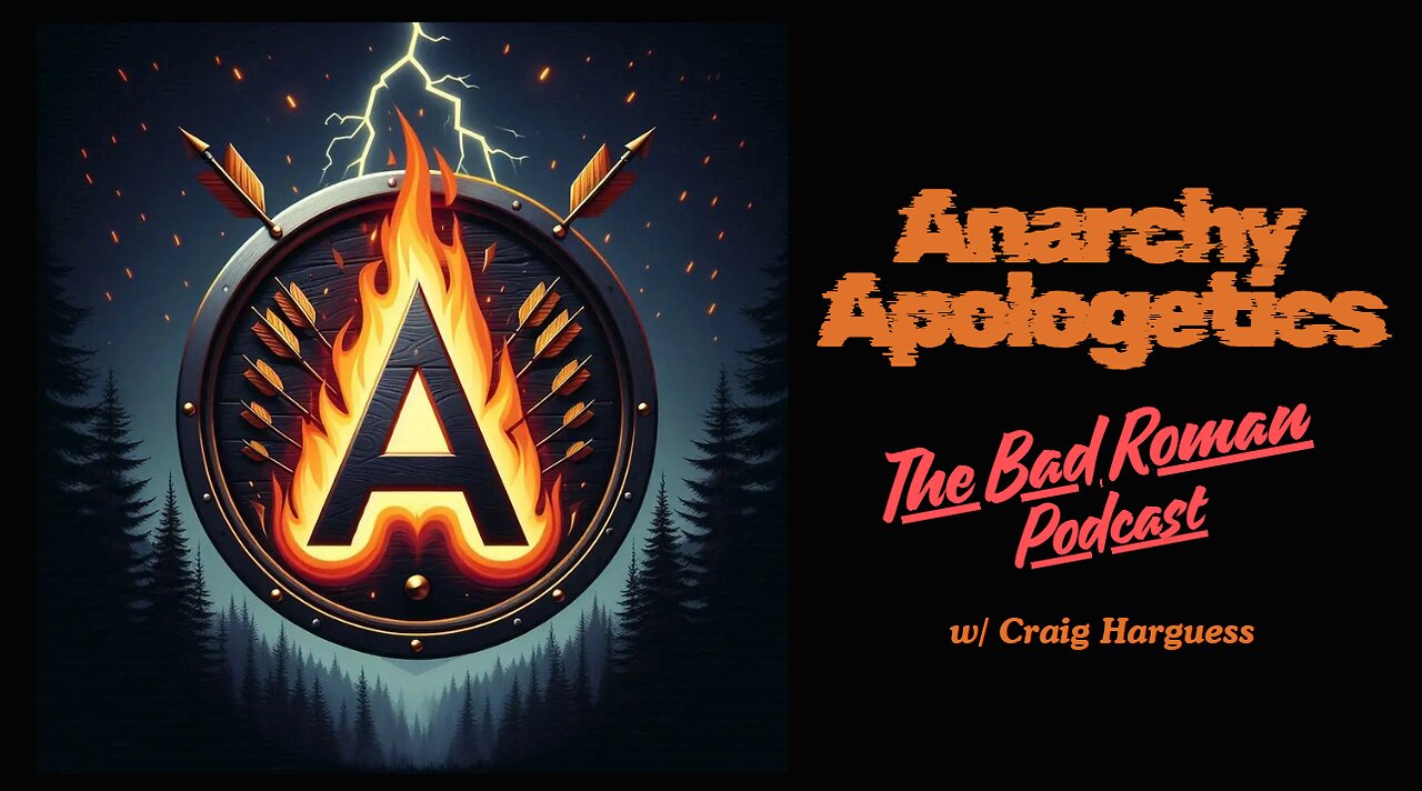 Anarchy Apologetics - w/The Bad Roman Podcast ~ (Craig Harguess)