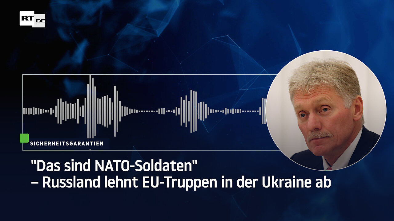 Das sind NATO-Soldaten – Russland lehnt EU-Truppen in der Ukraine ab
