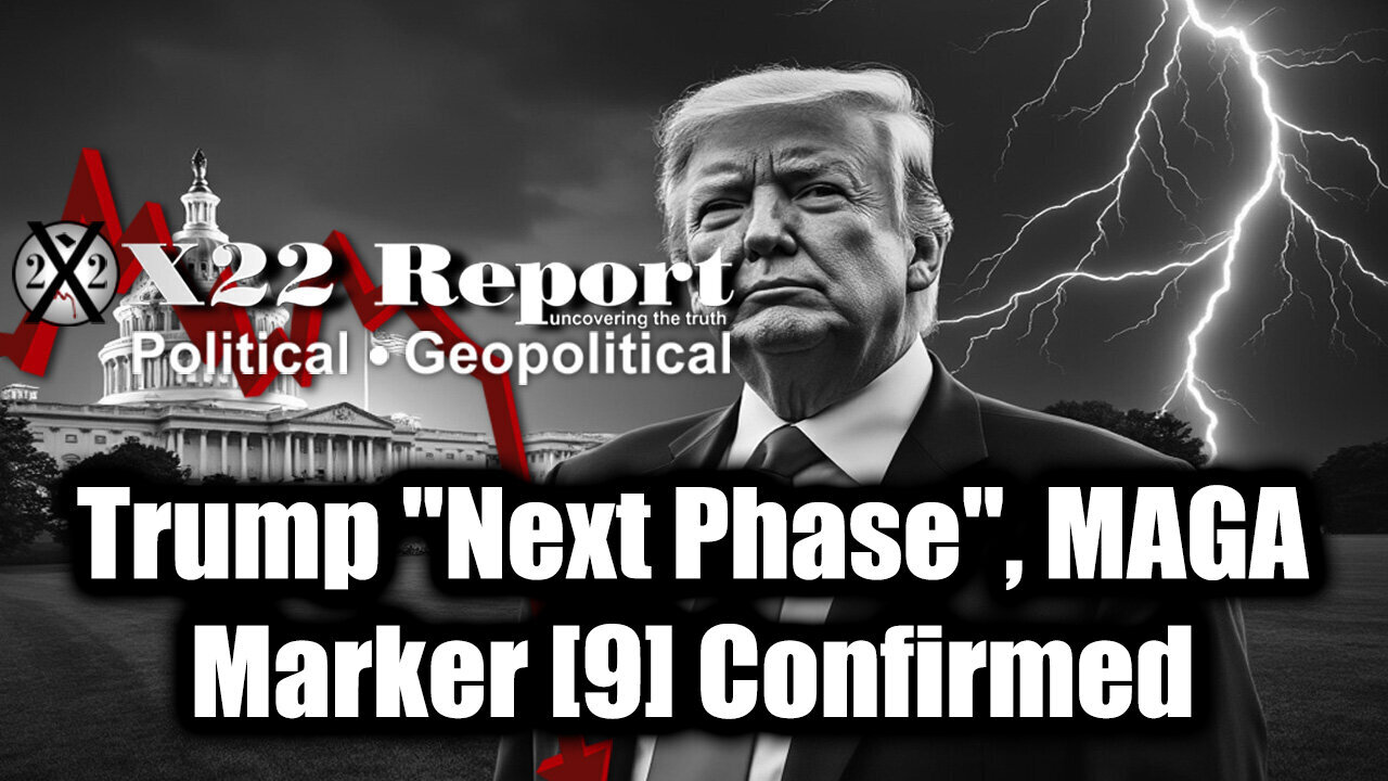 New X22 Report May 6 - Trump Next Phase, MAGA; Marker [9] Confirmed, 11.11 Strategic Marker