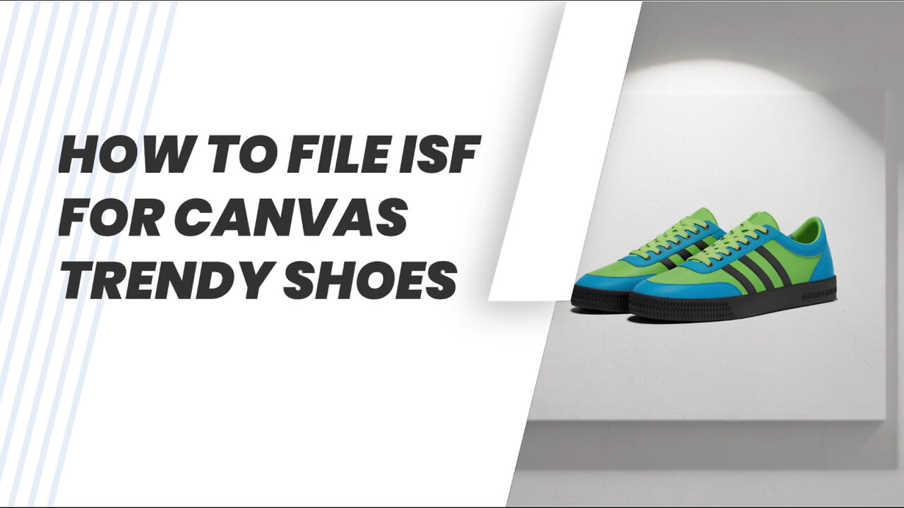 How To File ISF For Canvas Trendy Shoes