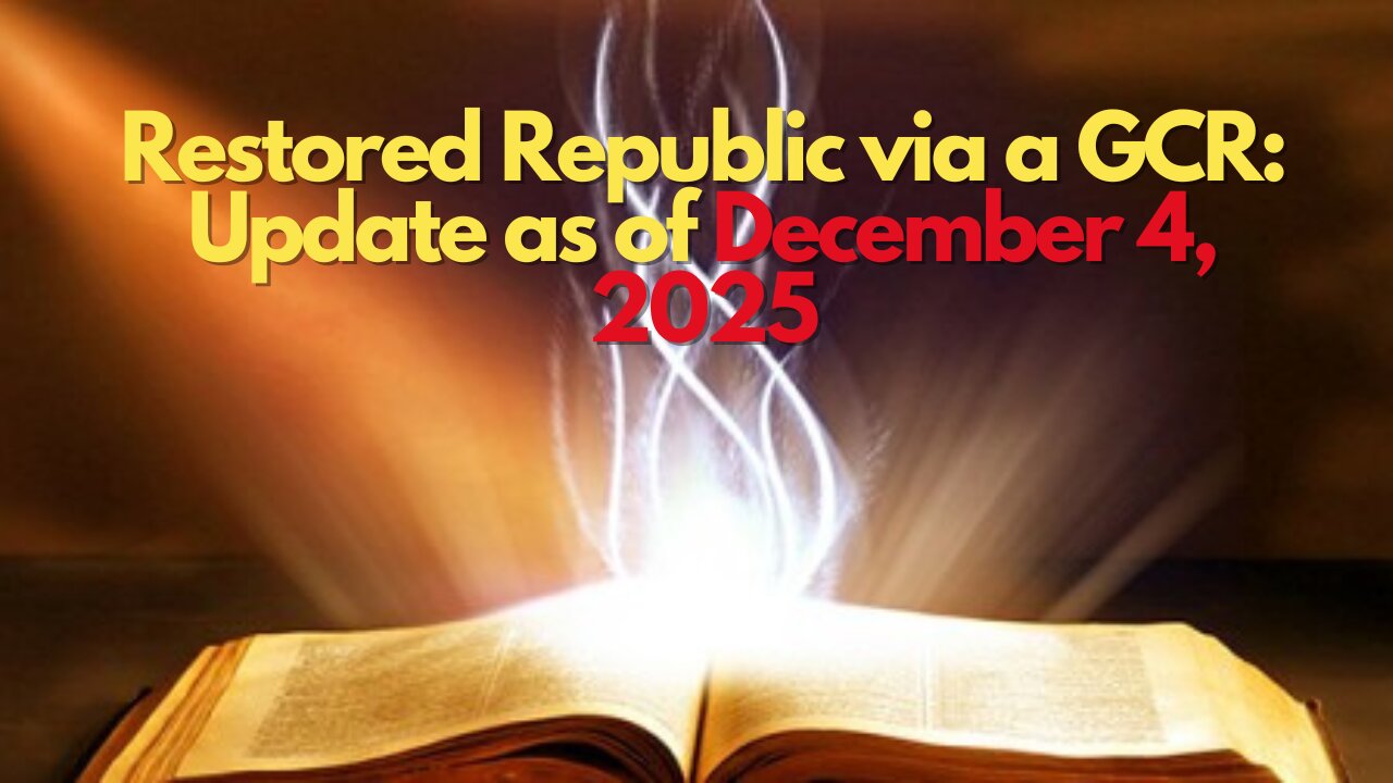 Restored Republic via a GCR: Update as of December 4, 2025