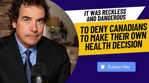 It Was Reckless And Dangerous To Deny Canadians To Make Their Own Health Decision