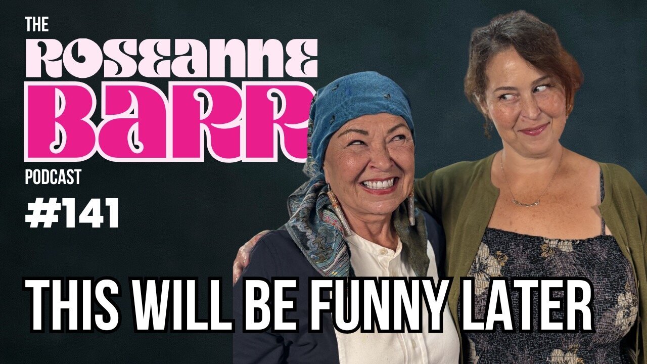 This Will Be Funny Later | The Roseanne Barr Podcast #141
