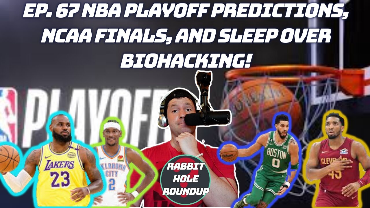 Rabbit Hole Roundup 67: NBA PLAYOFF PREDICTIONS, NCAA FINALS, AND SLEEP OVER BIOHACKING!