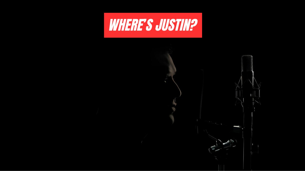 WHERES JUSTIN?