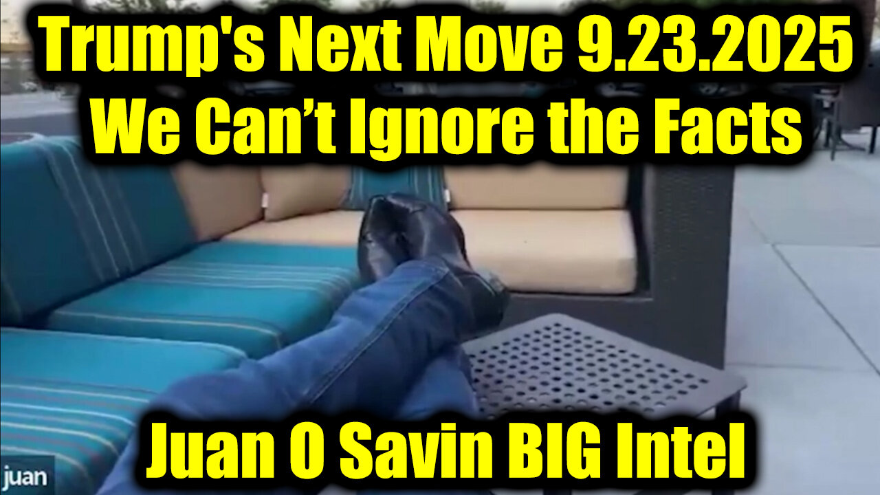 Juan O Savin BIG Intel 9.23.25: Trumps Next Move - We Can’t Ignore the Facts