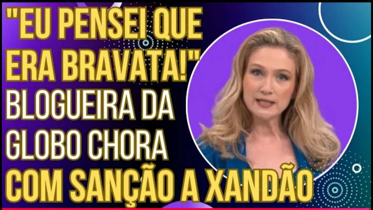 PENSEI QUE ERA BRAVATA: blogueira da GloboNews surta com sanção a Xandão e chora ao vivo!